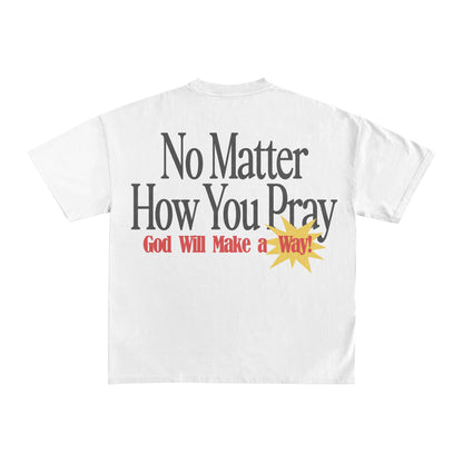 "HOW YOU PRAY" TEE